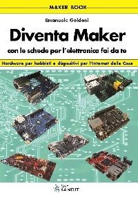 Libro "Diventa Maker" con schede per l'elettronica fai da te
